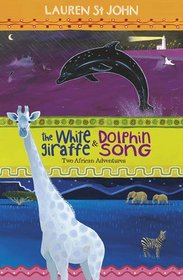 The White Giraffe: And, Dolphin Song. Lauren St. John (The White Giraffe Quartet)