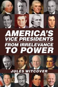 America's Vice Presidents: From Irrelevance to Power