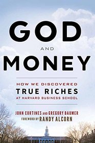God and Money: How We Discovered True Riches at Harvard Business School Audiobook by Gregory Baumer and John Cortines