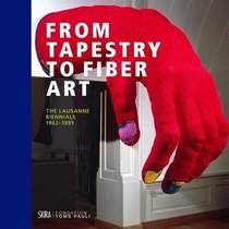 From Tapestry to Fiber Art: The Lausanne Biennals 1962 to 1995