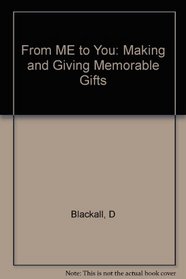From ME to You: Making and Giving Memorable Gifts