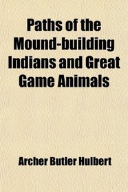 Paths of the Mound-building Indians and Great Game Animals