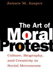 The Art of Moral Protest : Culture, Biography, and Creativity in Social Movements