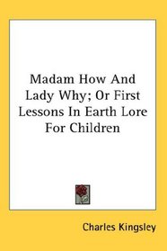 Madam How And Lady Why; Or First Lessons In Earth Lore For Children