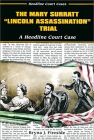 The Mary Surratt Lincoln Assassination Trial: A Headline Court Case (Headline Court Cases)