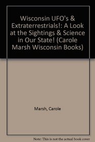 Wisconsin UFO's & Extraterrestrials!:  A Look at the Sightings &  Science in Our State! (Carole Marsh Wisconsin Books)