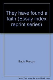 They have found a faith (Essay index reprint series)