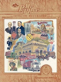 Dr. Pepper: King of Beverages (Centennial Edition)