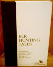 Elk Hunting Tales: An Anthology of Historic Outdoor Adventures from the Pages of Bugle Magazine (Rocky Mountain Elk Foundation Conservation Library)