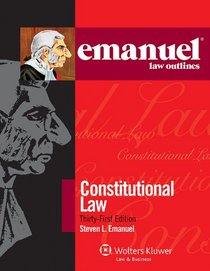 Emanuel Law Outlines: Constitutional Law, Thirty-First Edition