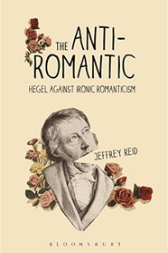 The Anti-Romantic: Hegel Against Ironic Romanticism
