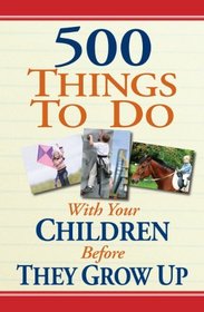 500 Things to Do With Your Children Before They Grow Up