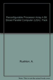 Reconfigurable Processor Array A Bit Sliced Parallel Computer (USA): Pack