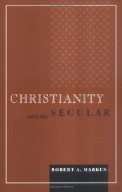 Christianity And the Secular (Blessed Pope John XXIII Lecture Series in Theology and Culture)