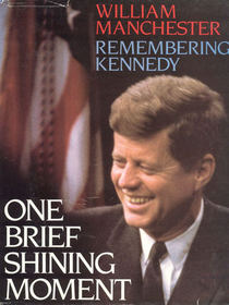 One Brief Shining Moment: Remembering Kennedy