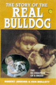 The Story of the Real Bulldog: The Re-Creation of a Breed