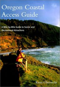 Oregon Coastal Access Guide: A Mile-By-Mile Guide to Scenic and Recreational Attractions