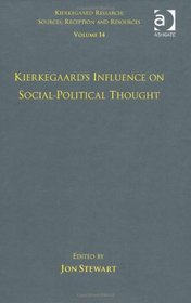 Volume 14: Kierkegaard's Influence on Social-Political Thought (Kierkegaard Research: Sources, Reception and Resources)