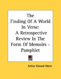 The Finding Of A World In Verse: A Retrospective Review In The Form Of Memoirs - Pamphlet