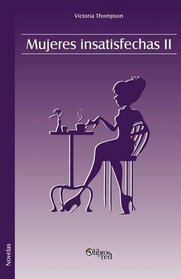Mujeres insatisfechas II (Spanish Edition)