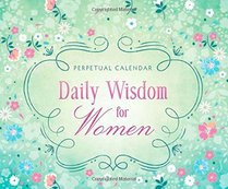 Daily Wisdom for Women Perpetual Calendar: 365 Days of Inspiration and Encouragement