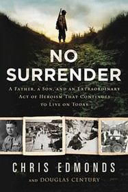 No Surrender: A Father, a Son, and an Extraordinary Act of Heroism That Continues to Live on Today