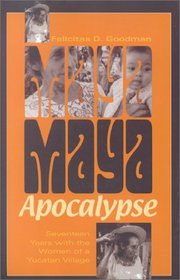 Maya Apocalypse: Seventeen Years with the Women of a Yucatan Village