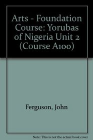 Arts - Foundation Course: Yorubas of Nigeria Unit 2 (Course A100)