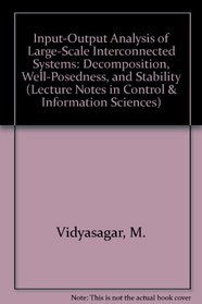 Input-Output Analysis of Large-Scale Interconnected Systems: Decomposition, Well-Posedness, and Stability (Lecture Notes in Control and Information Sciences)