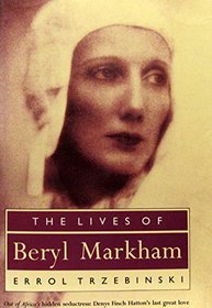 The lives of Beryl Markham: Out of Africa's hidden seductress: Denys Finch Hatton's last great love