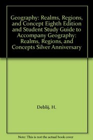 Geography: Realms, Regions, and Concept Eighth Edition and Student Study Guide to Accompany Geography: Realms, Regions, and Concepts Silver Anniversary