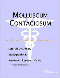 Molluscum Contagiosum - A Medical Dictionary, Bibliography, and Annotated Research Guide to Internet References