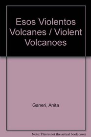 Esos Violentos Volcanes / Violent Volcanoes (Coleccion Esa Horrible Geografia) (Spanish Edition)