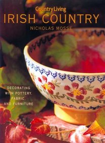 Country Living Irish Country Decorating: Decorating with Pottery, Fabric  Furniture
