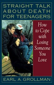 Straight Talk about Death for Teenagers : How to Cope with Losing Someone You Love