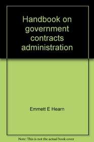 Handbook on government contracts administration