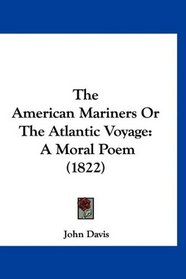 The American Mariners Or The Atlantic Voyage: A Moral Poem (1822)