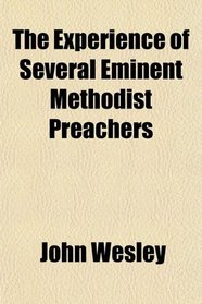 The Experience of Several Eminent Methodist Preachers