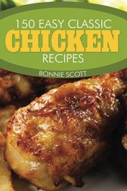 150 Easy Classic Chicken Recipes