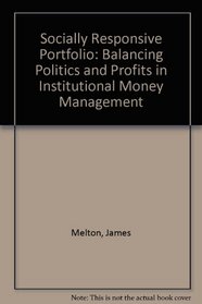 The Socially Responsive Portfolio: Balancing Politics and Profits in Institutional Money Management