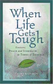 When Life Gets Tough: Finding Peace and Strength in Times of Trouble