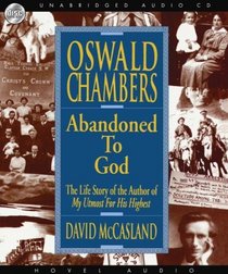 Oswald Chambers: Abandoned to God: The Life Story of the Author of 