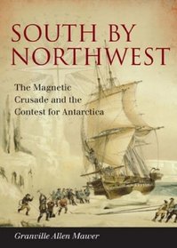 South by NorthWest : The Magnetic Crusade and the Contest for Antarctica