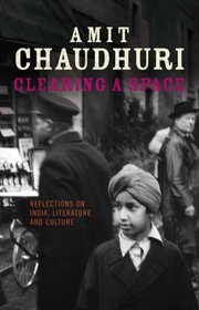 Clearing a Space: Reflections on India, Literature and Culture (The Past in the Present)