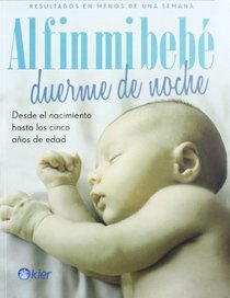 Al fin mi bebe duerme de noche. Desde el nacimiento hasta los 5 anos de edad (Familia (Kier)) (Spanish Edition)