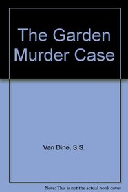The Garden Murder Case (Philo Vance, Bk 9)