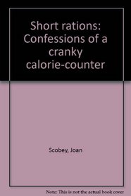 Short rations: Confessions of a cranky calorie-counter