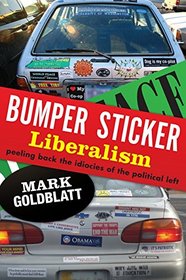 Bumper Sticker Liberalism: Peeling Back the Idiocies of the Political Left