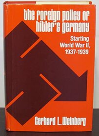 The Foreign Policy of Hitler's Germany: Starting World War Ii, 1937-1939