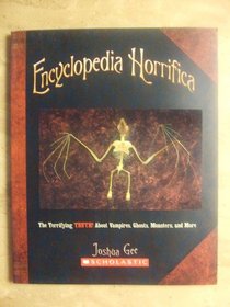 Encyclopedia Horrifica:  The Terrifying TRUTH! about Vampires, Ghosts, Monsters, and More
